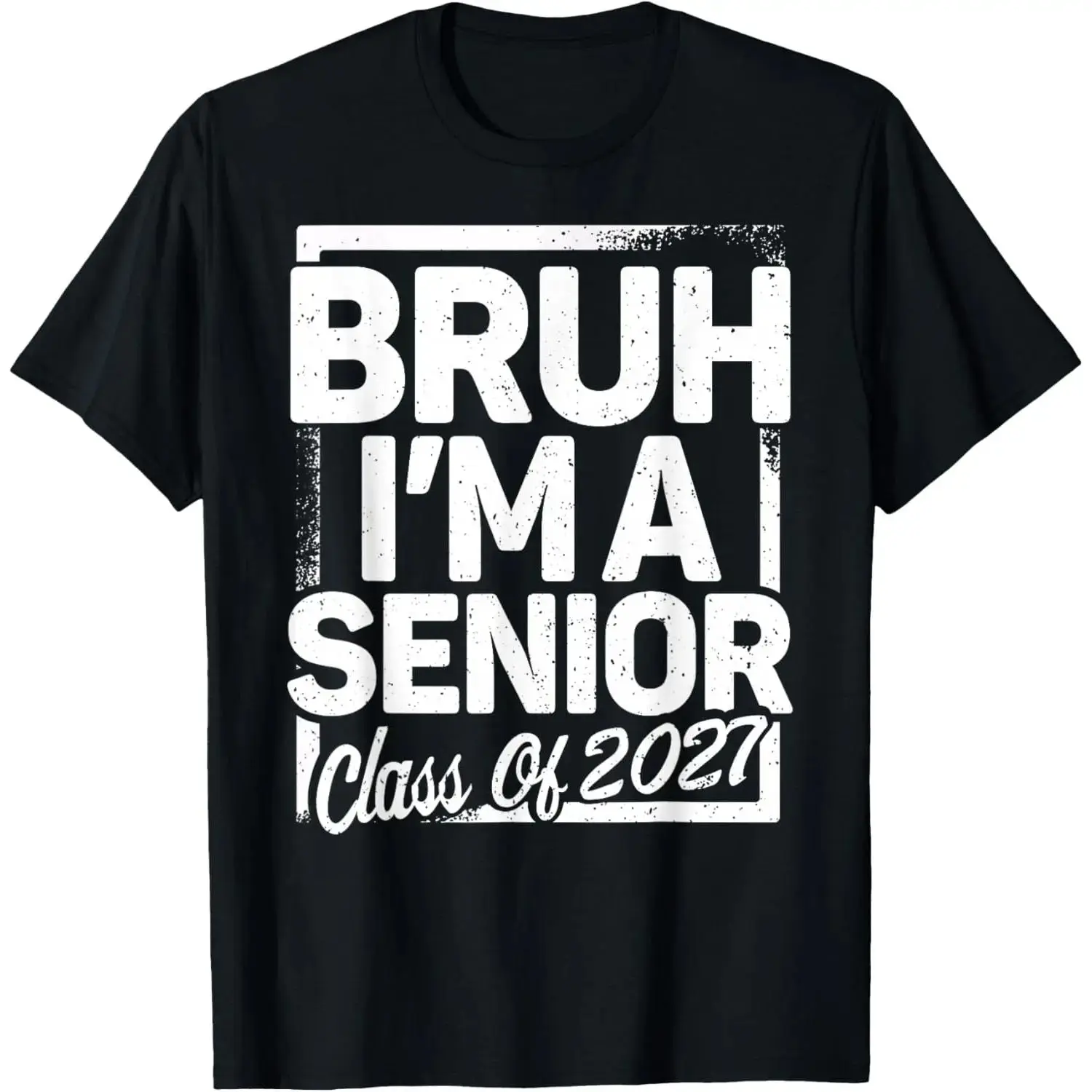 Bruh I'm A Senior 27 Class Of 2027 Funny Graduation Graphic T‑Shirt, Humorous Senior Year Casual Unisex Short‑Sleeve Tee for Class of 2027 Grads