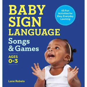 Baby Sign Language Songs & Games: 65 Fun Activities for Easy Everyday Learning Paperback – May 3, 2022