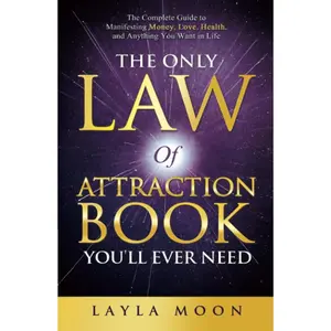 The Only Law of Attraction Book You'll Ever Need: The Complete Guide to Manifesting Money, Love, Health, and Anything You Want in Life (Law of Attraction Secrets) Hardcover – March 28, 2022