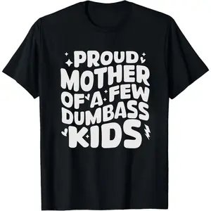 Mom T-shirt, Funny Mother's Day Sweatshirt, Proud Mother Of A Few Dumbass Kids Shirt, Sarcastic Mama Gift, Mother's Day Tee