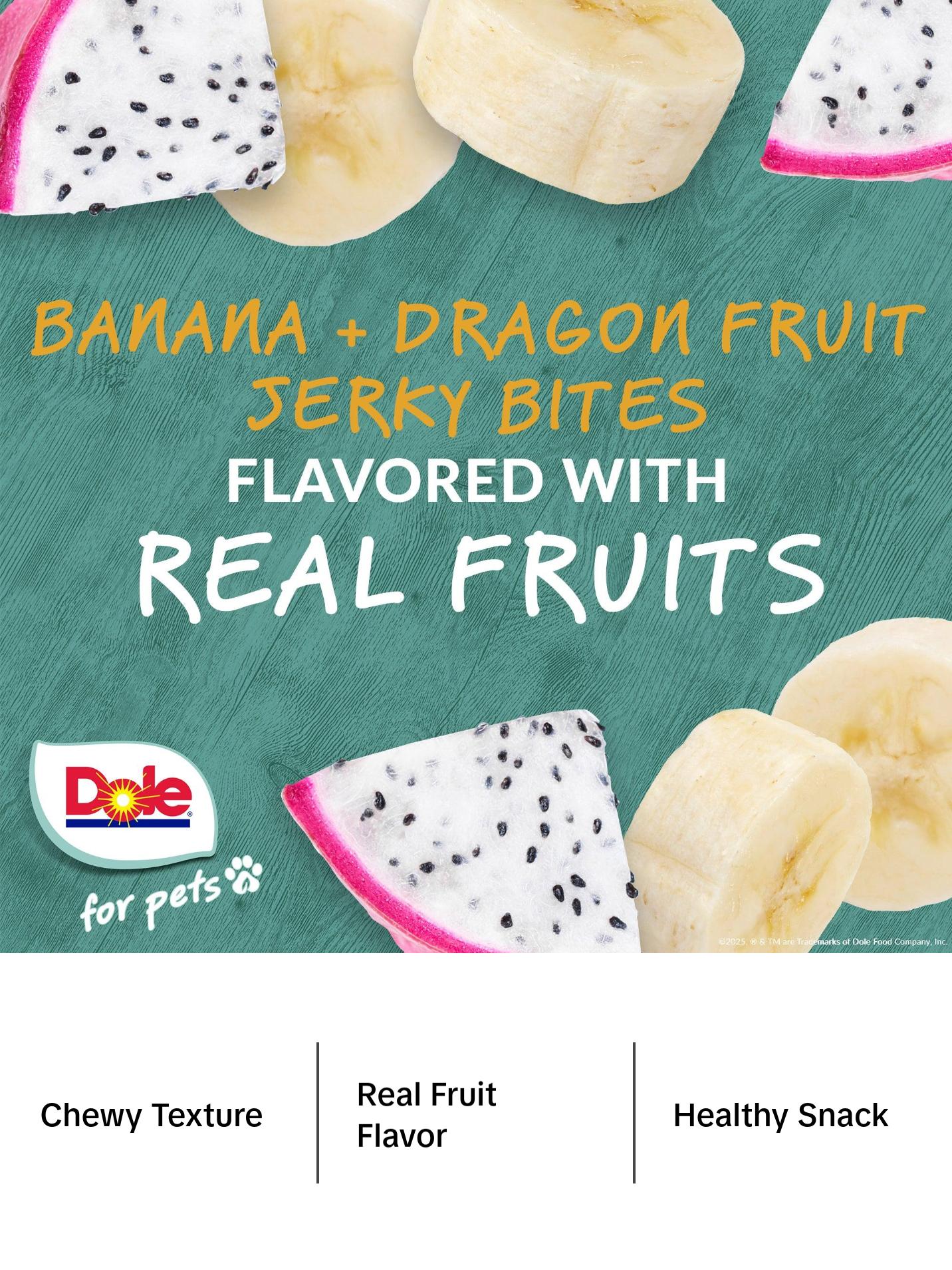 Dole for Pets Fruit Jerky Bites Dog Treats, Banana and Dragon Fruit - Flavored with Real Fruits, No Wheat, Corn, Soy, Artificial Flavors, Colors, or Preservatives, 6 Oz Dole for Pets Fruit Jerky Bites Dog Treats, Banana and Dragon Fruit - Flavored with Real Fruits, No Wheat, Corn, Soy, Artificial Flavors, Colors, or Preservatives, 6 Oz