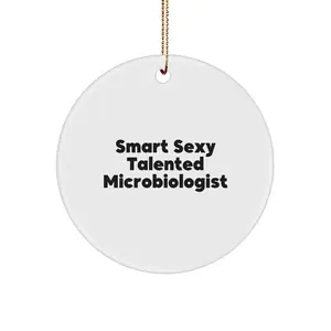 Funny Microbiologist Christmas Circle Ornament Gifts from Friends for Smart Sexy Talented Microbiologists, Microbiologist Decorations, Unique Microbiologist Gift