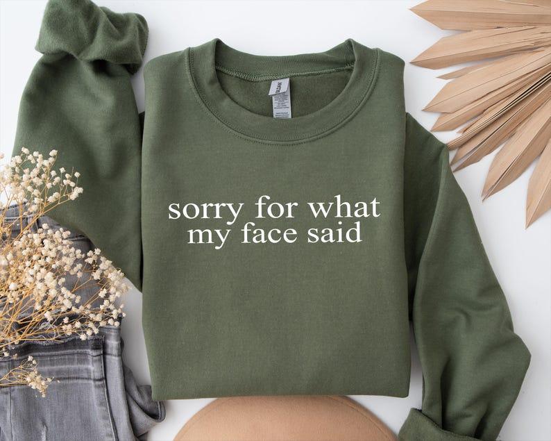 Sorry For What My Face Said Sweatshirt: Sarcastic Funny Crewneck