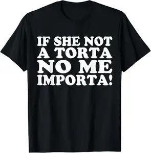 If She Not A Torta No Me Importa Torta Pounder Funny Torta T-Shirt，Women's Solid Color Loose Tee, Casual Basic Short Sleeve T-shirt for Daily Wear, Ladies Minimalist Clothes for All Seasons, Summer Tops, , Shortsleeve Womenswear, Baggy Tshirt
