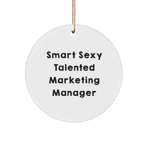 Marketing Manager Christmas Unique Gifts from Friends - Smart Sexy Talented Marketing Manager Ornament, Circle Shaped, White Color