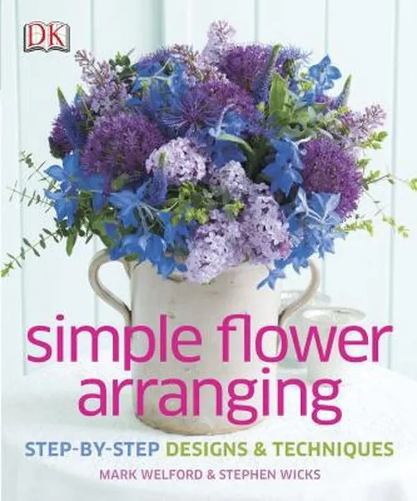 Used Hardcover Book - Simple Flower Arranging: Step-by-Step Design and Techniques by Mark Welford, Art & DK Guide, Gift for Enthusiasts (English), Flowers
