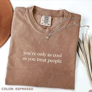 Comfort Colors You're Only As Cool As You Treat People T-Shirt, Positive Affirmation Shirt, Kindness Shirt, Motivational Shirt for Women Gift For Her, Cotton Fabric
