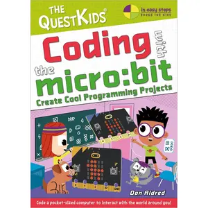 Coding with the micro:bit - Create Cool Programming Projects: The QuestKids children's series (In Easy Steps - The QuestKids) 1st Edition