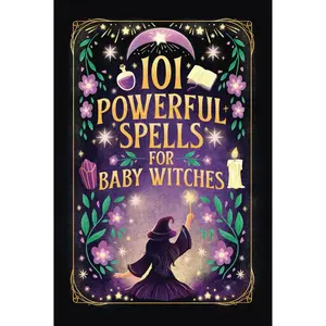 101 Powerful Magic Spells For Baby Witches: Easy To Follow, Powerful and Real Spells for Budding Beginner Witches Paperback – December 1, 2023