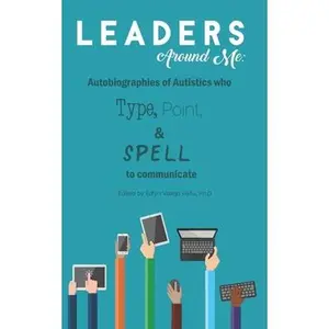 USED-Leaders Around Me: Autobiographies of Autistics who Type, Point, and Spell to Communicate by Peña, Edlyn Vallejo (Paperback)