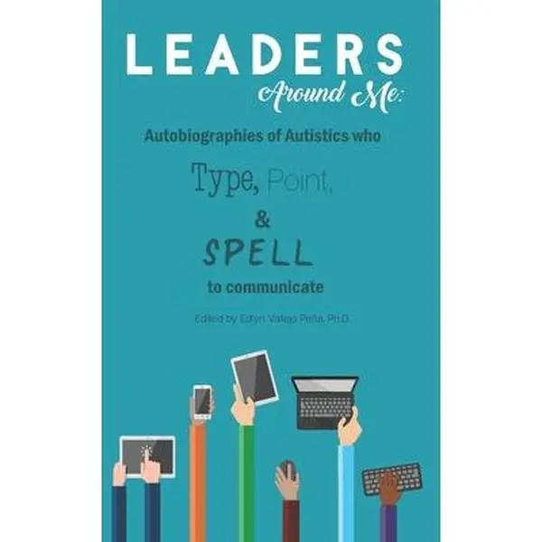 USED-Leaders Around Me: Autobiographies of Autistics who Type, Point, and Spell to Communicate by Peña, Edlyn Vallejo (Paperback)