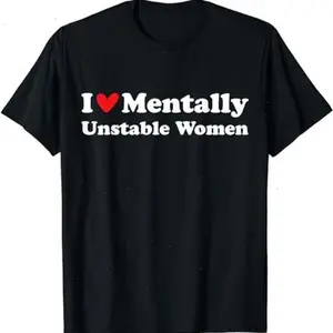 I Love Mentally Unstable Women T-Shirt | Unisex Cotton Tee, Short Sleeve, Size S-5XL - VDBVentures