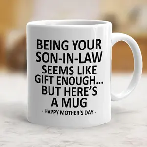 Being Your Son-In-Law is Gift Enough Funny Mother's Day Gift Accent Coffee Mug, Mother Day Mug, Funny Mug, GIftf - mth10432