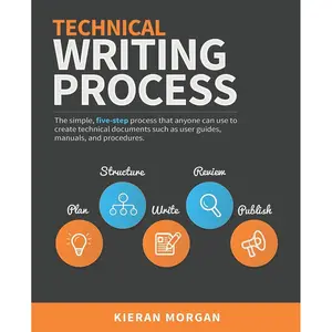 Technical Writing Process: The simple, five-step guide that anyone can use to create technical documents such as user guides, manuals, and procedures Paperback – Illustrated, May 23, 2015