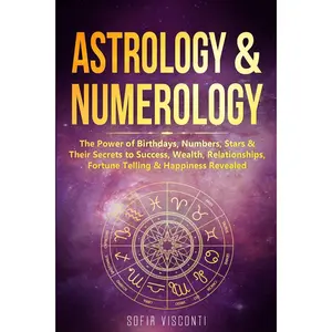 Astrology & Numerology: The Power Of Birthdays, Numbers, Stars & Their Secrets to Success, Wealth, Relationships, Fortune Telling & Happiness Revealed (2 in 1 Bundle) Paperback – December 17, 2019
