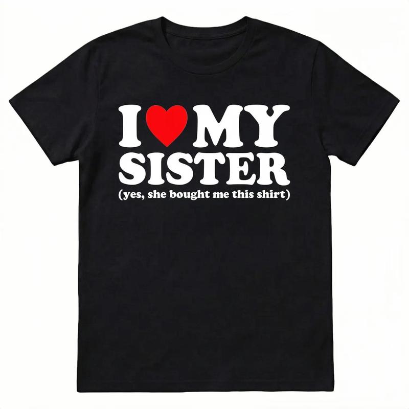 I Love My Sister Yes She Bought Me This Shirt T-Shirt Unisex T-Shirt for Men, Women, Trending Shirt, Viral Shirt, I Love Shirt, I Hear T Shirt