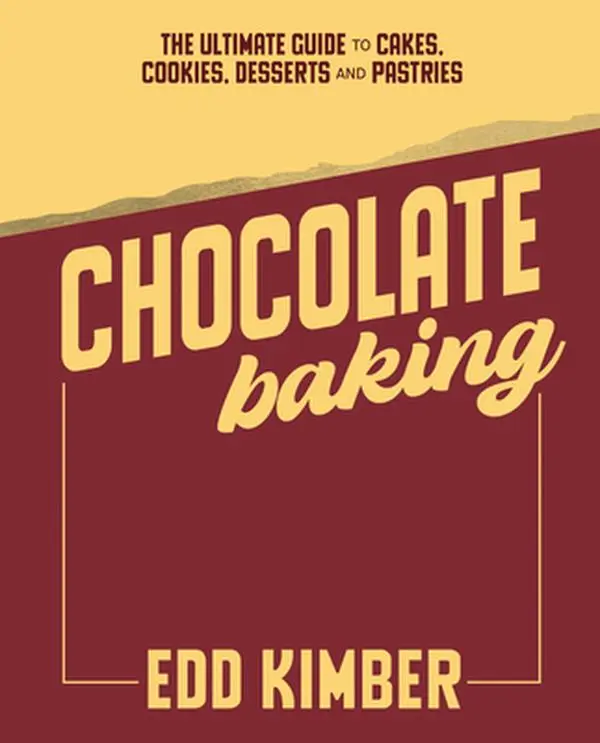 Chocolate Baking: The Ultimate Guide to Cakes, Cookies, Desserts, Pastries - Edd Kimber, Hard Cover Book, Classic Flavours, Creative Takes, 2.36 lbs, 9.97" h x 7.74" l x 1.17" w