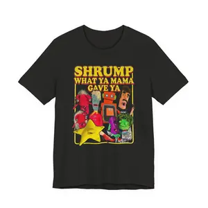 SHRUMP WHAT YA MAMA GAVE YA - Graphic Tee Unisex