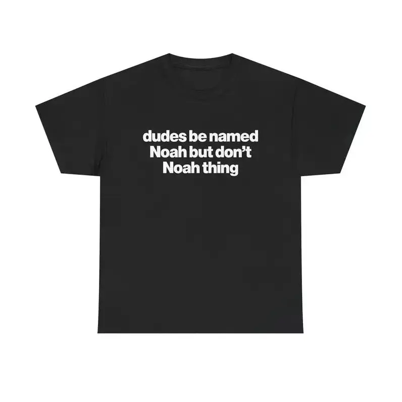 Dudes Be Named Noah But Don't Noah Thing - Funny Noah T Shirt, Unisex Tee