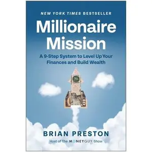 Millionaire Mission: A 9-Step System to Level Up Your Finances and Build Wealth -- Brian Preston, Hardcover