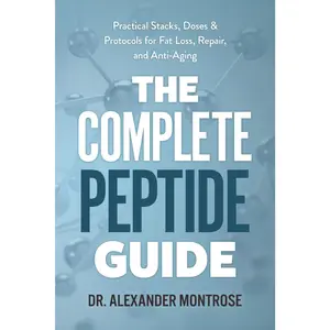 The Complete Peptide Guide: Practical Stacks, Doses & Protocols for Fat Loss, Repair, and Anti-Aging