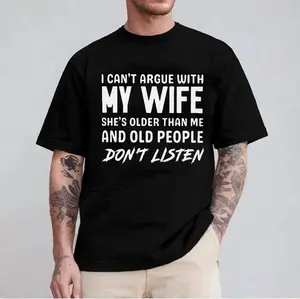 I can't argue with my wife, she's older than me, old people don't listen Unisex T-shirt