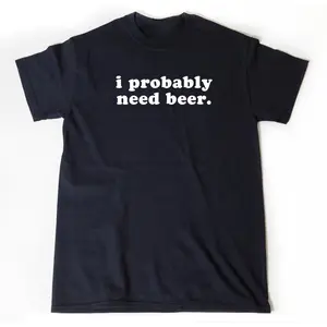 I Probably Need Beer T-shirt, Beer Shirt, Beer Maker Shirt, Craft Brew Gift, Gift For Beer Lover,Unisex Crewneck T-shirt for Men And Women