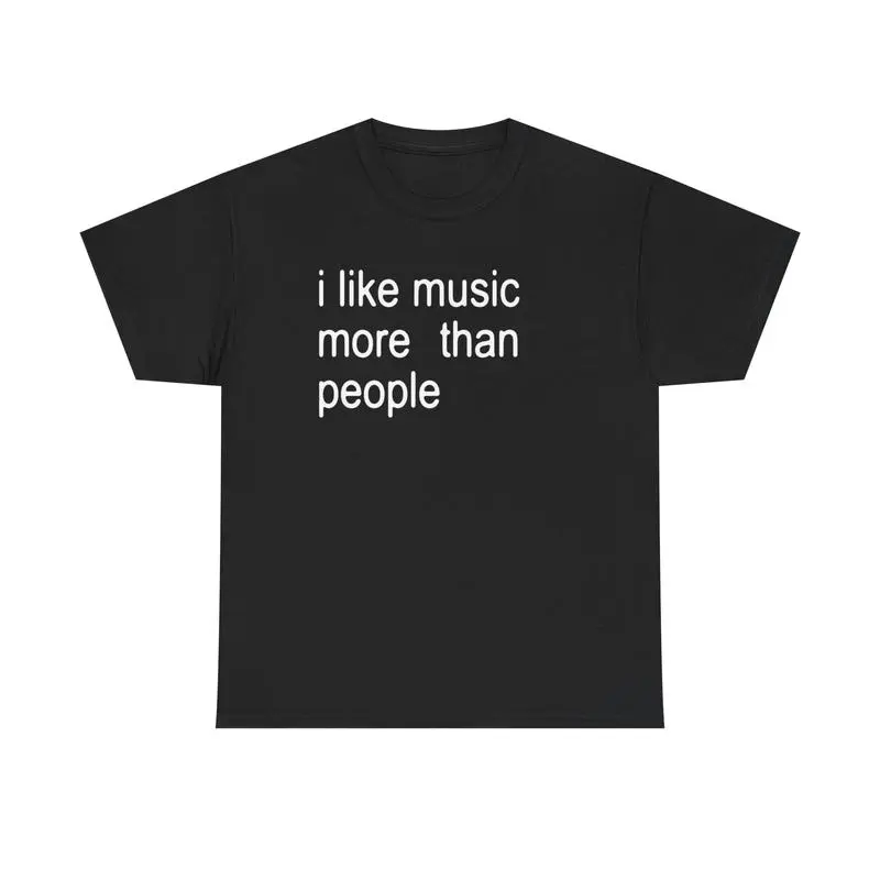 [% Cotton] Funny Quote Unisex Tee,  I Like Music More Than People, Music Lover Shirt, Graphic Tee, Sarcastic Gift, Introvert Apparel, Humor Top T-Shirt For Men And Women Men's Slim Fit Crew Neck T-Shirts Men's Cotton Crew Neck Tee funny quote tee