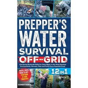 Prepper's Water Survival Off-Grid: Life-Saving Bushcraft Skills for Clean Water in the Most Desolate Environments. Harvest, Filter and Purify Every Essential Drop! (Prepper Survival Bible Book) Hardcover – May 6, 2025