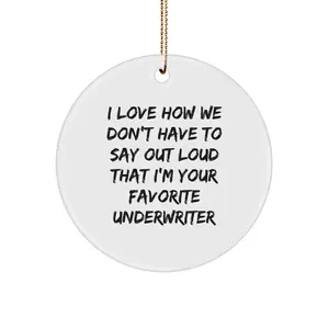 Funny Underwriter Gifts from Friends, Underwriter Circle Ornament, 'I Love How We Don't Have To Say Out Loud That I'm Your Favorite Underwriter' Christmas Unique Gifts