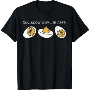 "You Know Why I'm Here" Deviled Egg Funny Graphic T-Shirt, 100% Cotton Casual Short Sleeve Tee, Food Lover Humor Top