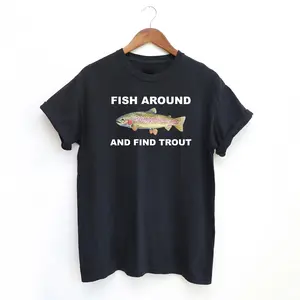 Fish Around and Find Trout Tshirt, Fishing  Shirt, Funny Fishing lover Shirt Fit Top