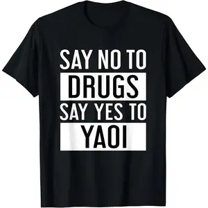 Say No To Drugs Say Yes To Yaoi Quote T-Shirt
