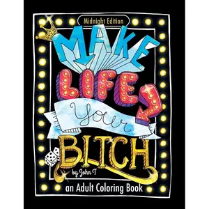 Make Life Your Bitch: Motivational adult coloring book. Turn your stress into success! (Midnight Edition) Paperback – Illustrated, November 24, 2016