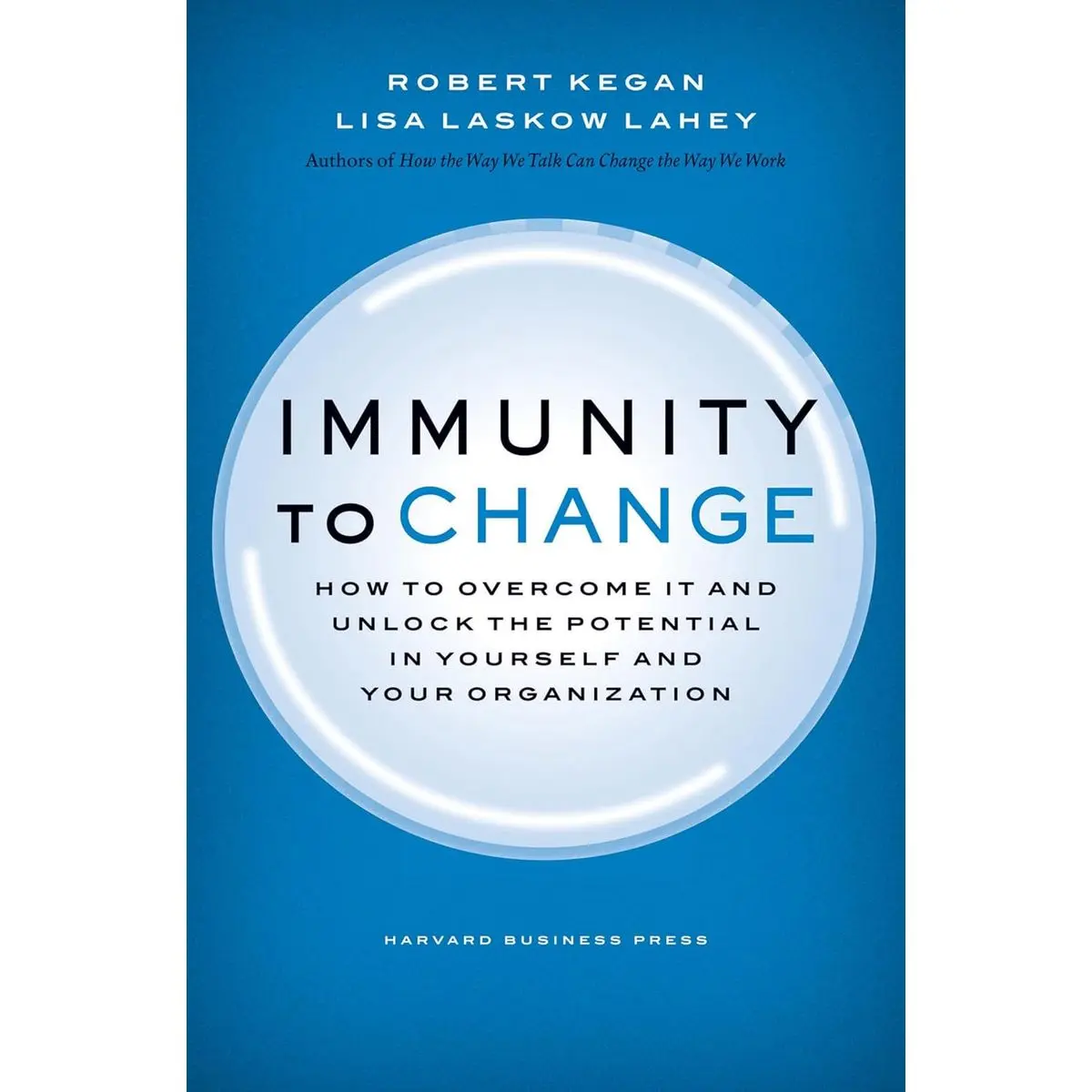 Immunity to Change: How to Overcome It and Unlock the Potential in Yourself and Your Organization (Leadership for the Common Good) Hardcover – January 13, 2009