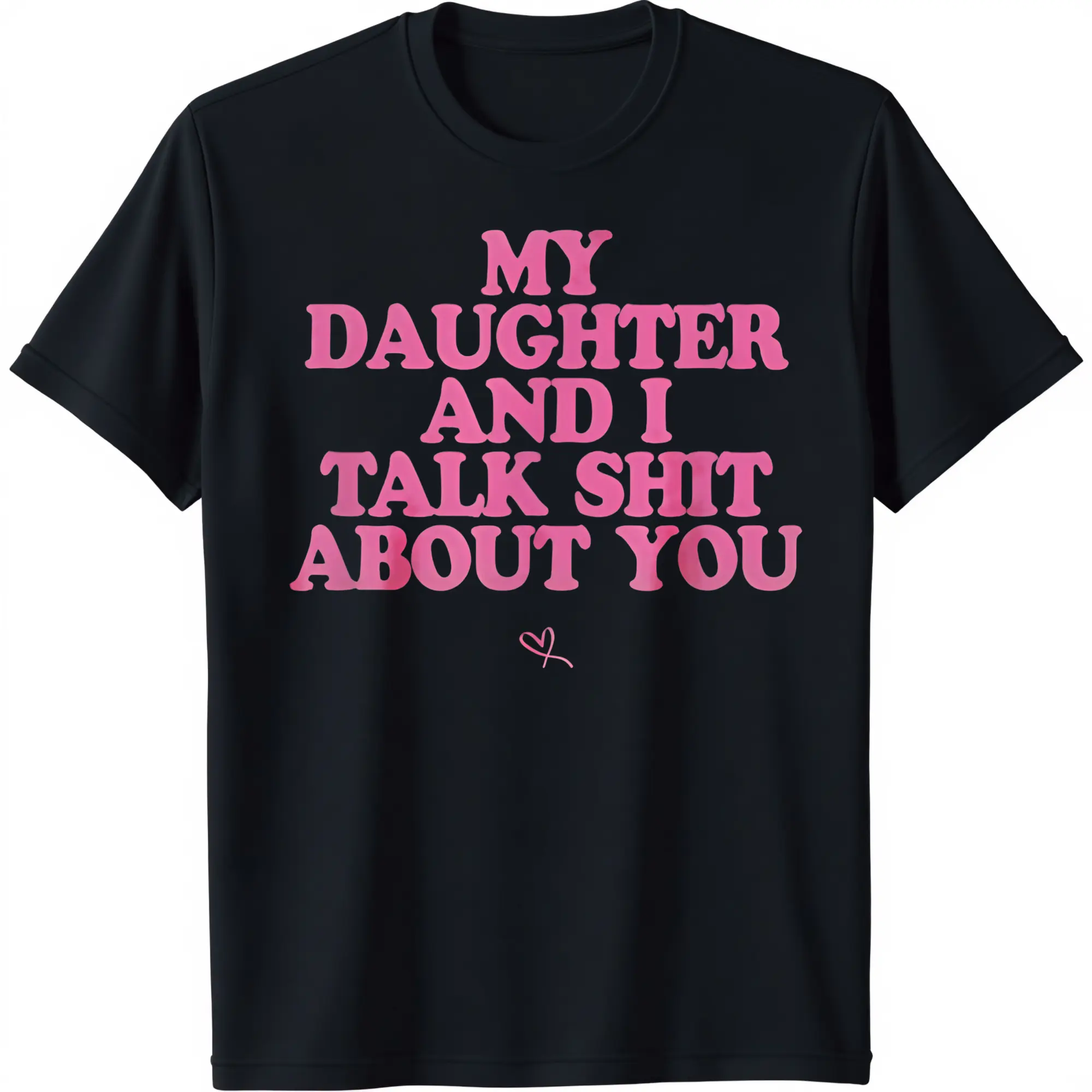 My Daughter and I Talk Shit About You - Funny Gift for Mom and Dad, Men's and Women's Graphic T-Shirt, Summer Streetwear, Funny Thanksgiving Gifts Shirt, Funny Sweatshirt, t shirts for men, t shirts for women, funny t shirt, graphic t shirts, men's t