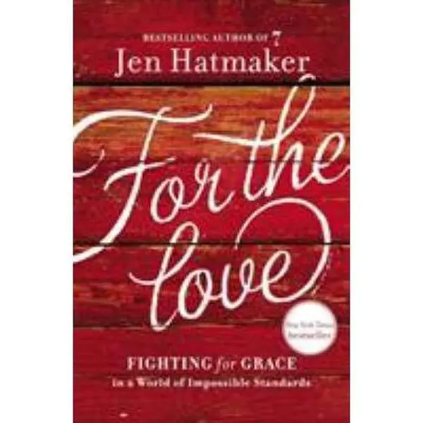 USED-For the Love: Fighting for Grace in a World of Impossible Standards by Jen Hatmaker (Paperback)