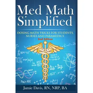 Med Math Simplified - Second Edition: New and Improved Dosing Math Tips & Tricks for Students, Nurses, and Paramedics 2nd Edition