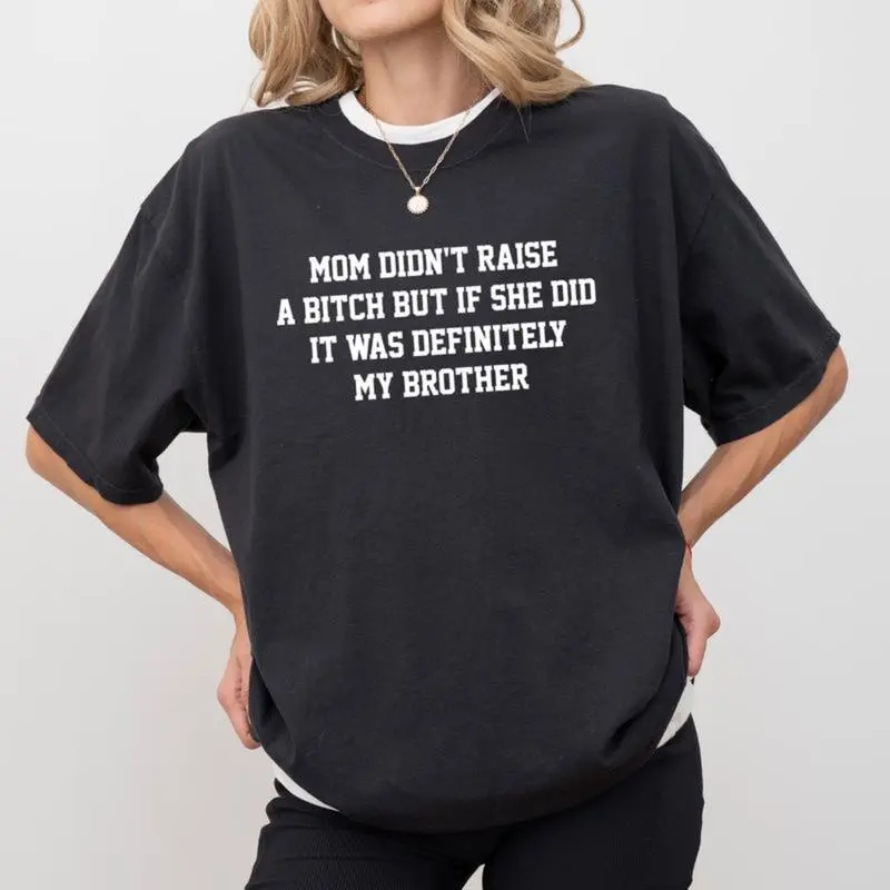 Mom Didn't Raise A But If She Did It Was Definitely My Brother Shirt, Funny Sibling T-shirt, Mom Memes Graphic Tee