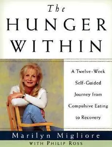 USED-The Hunger Within: An Twelve Week Guided Journey from Compulsive Eating to Recovery by Marilyn Migliore (Paperback)