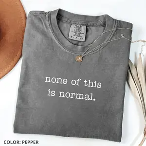 Comfort Colors None Of This Is Normal TShirt, Anti ICE Protest Tee, Minimal Political Statement T-Shirt, Social Justice Human Rights Graphic Gift For Women