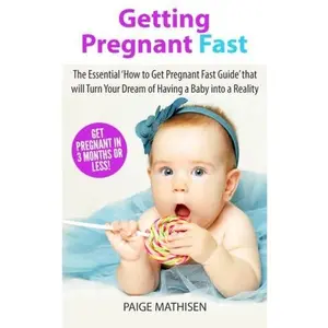 USED-Getting Pregnant Fast: The Essential 'How to Get Pregnant Fast Guide' that will Turn Your Dream of Having a Baby Into a Reality by Paige Mathisen (Paperback)