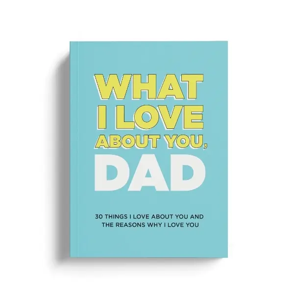 What I Love About You, Dad. Why I Love You Fill-in-the-Blank Gift Book. The Perfect Gift for Dad. Gift Workbook Journal Self Care Journal