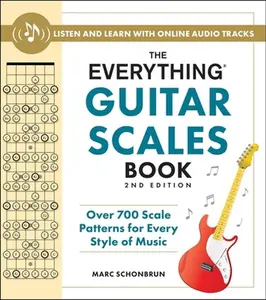 The Everything Guitar Scales Book, 2nd Edition: Over 700 Scale Patterns for Every Style of Music -- Marc Schonbrun, Paperback