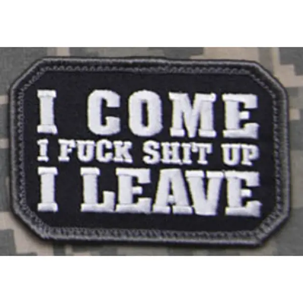 "I COME FUCK SHIT UP LEAVE" MORALE PATCH