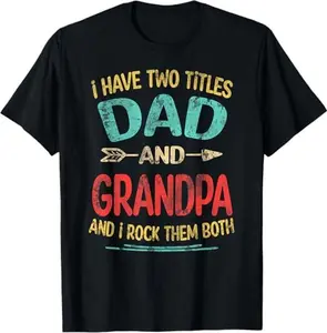 I Have Two Titles Dad and Grandpa Father's Day Grandpa Gift T-Shirt