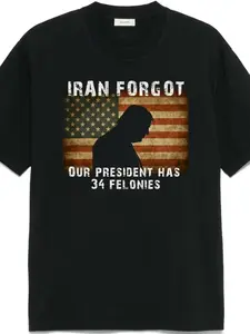 Iran Forgot Trump Has 34 Felonies T-shirt Political Statement Graphic Shirt Trump 34 Felonies Shirt Iran Political Humor T-Shirt Menswear Top