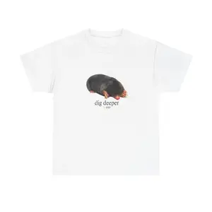 Mole Dig Deeper T-Shirt |   Unisex Cotton Graphic Tee