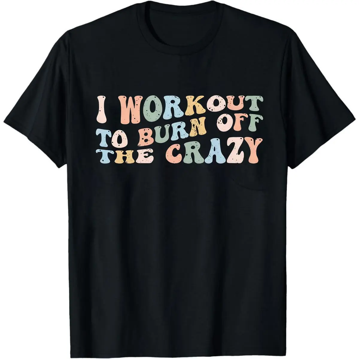 I Workout To Burn Off The Crazy Shirt - Funny Fitness Tshirt - Funny Workout s Tee - Running Shirt - Gym Clothes For Women