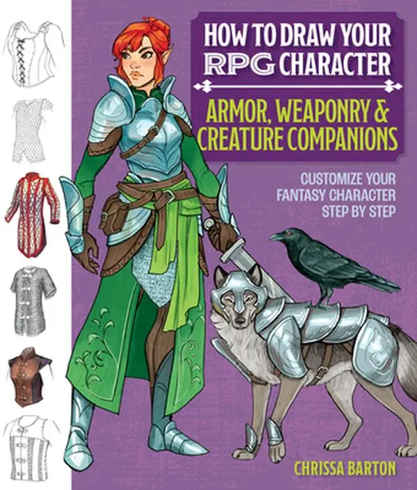 How to Draw Your RPG Character Tutorials: Customize Armor, Weaponry, Creature Companions - Guide to Clothing, Swords, Dragons for Role-Playing Elves - Chrissa Barton, Paperback